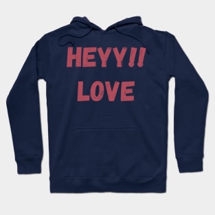 Heyy love Hoodie